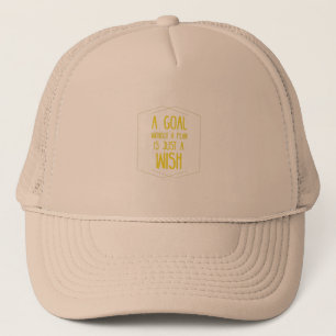 A goal without a plan inspirational quote trucker hat
