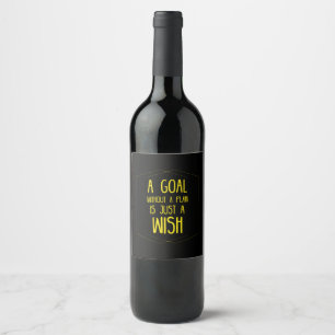 A goal without a plan inspirational quote wine label