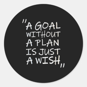 A Goal Without A Plan Is Just A Wi-shirt  Classic Round Sticker