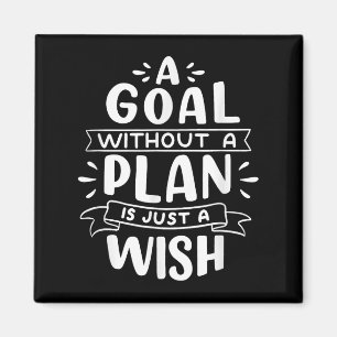 A Goal Without A Plan Is Just A Wish - Motivationa Magnet