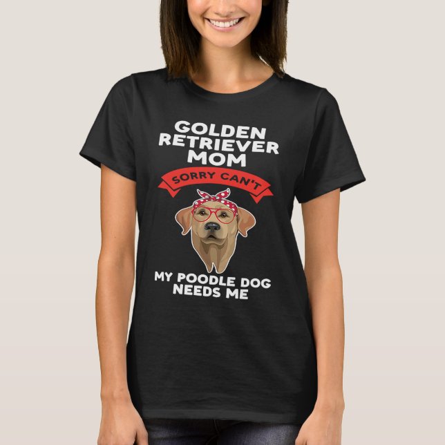 a golden retriever mom sorry golden retriever T-Shirt (Front)