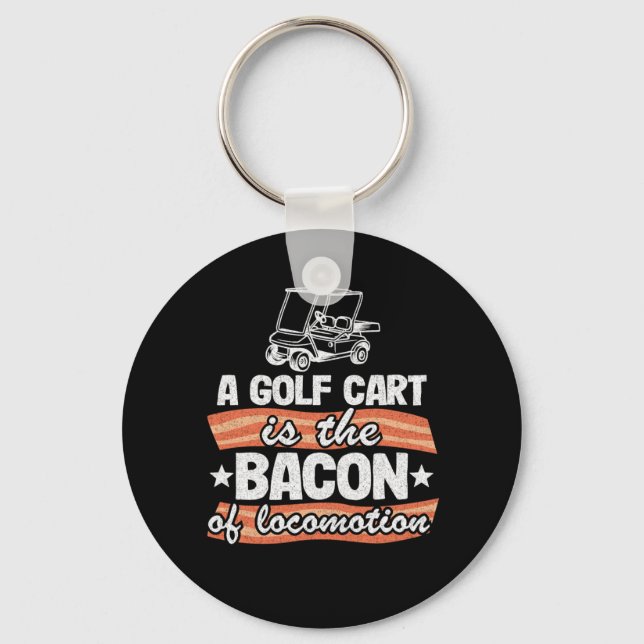 A Golf Cart Is The The Bacon Of Locomotion Funny Keychain (Front)
