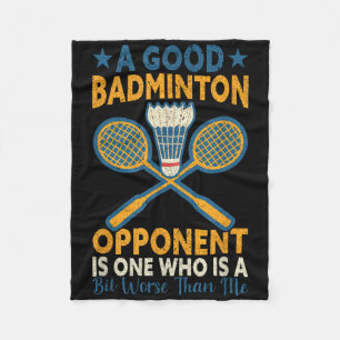A Good Badminton Opponent Is A Bit Worse Than Me B Fleece Blanket
