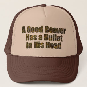 A Good Beaver Has a Bullet in His Head Trucker Hat