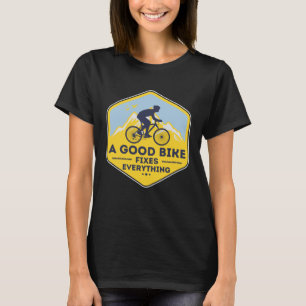 A GOOD BIKE FIXES EVERYTHING  Fun Cyclist Bicycle T-Shirt