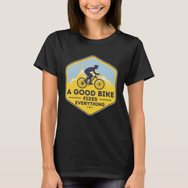 A GOOD BIKE FIXES EVERYTHING  Fun Cyclist Bicycle T-Shirt (Front)