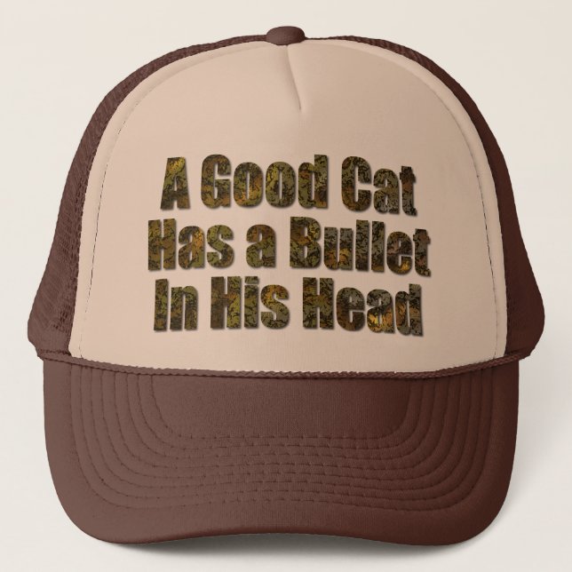A Good Cat Has a Bullet in His Head Trucker Hat (Front)