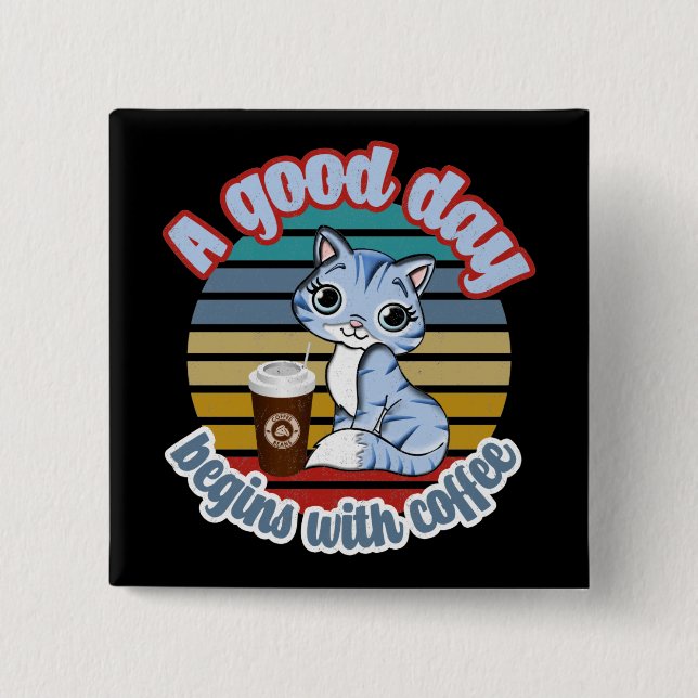 A Good Day Begins With Coffee | Cat Loves Coffee 2 Inch Square Button (Front)