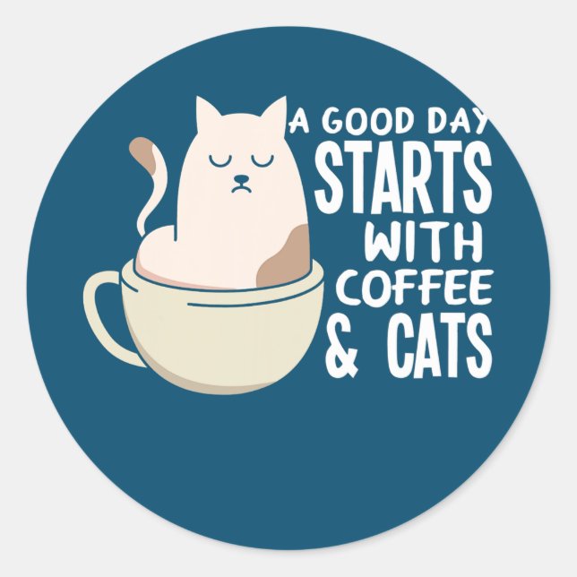 A Good Day Starts With Coffee And Cats Funny Classic Round Sticker (Front)