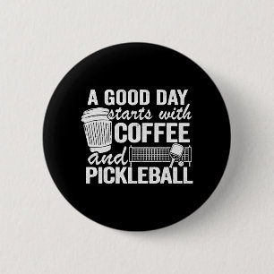 A Good Day Starts With Coffee And Pickleball   2 Inch Round Button