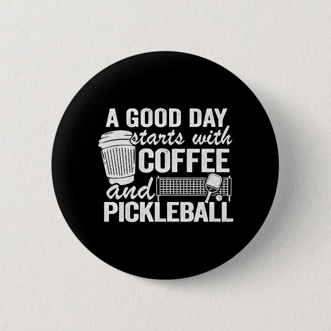 A Good Day Starts With Coffee And Pickleball   2 Inch Round Button (Front)