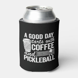 A Good Day Starts With Coffee And Pickleball   Can Cooler