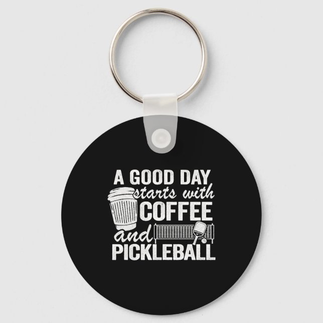 A Good Day Starts With Coffee And Pickleball   Keychain (Front)