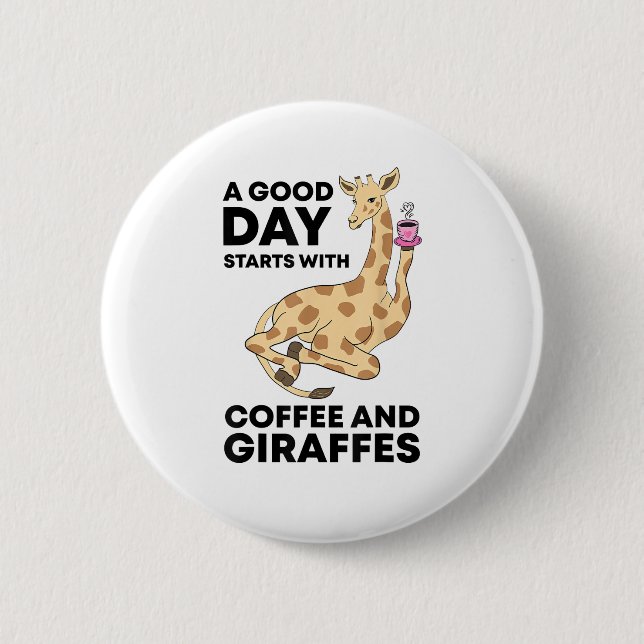 A Good Day Starts With Coffee & Giraffe Gift Funny 2 Inch Round Button (Front)
