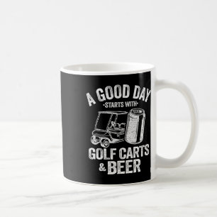 A Good Day Starts With Golf Carts And Beer Funny G Coffee Mug