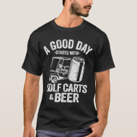 A Good Day Starts With Golf Carts And Beer Funny G