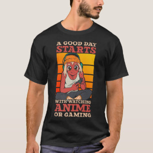 A Good Day Starts With Watching Anime or Gaming T-Shirt