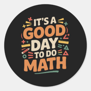 A Good Day To Do Math Teacher Lover School Stem St Classic Round Sticker