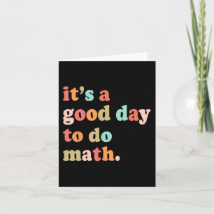 A Good Day To Do Math Test Day Testing Math Teache Card