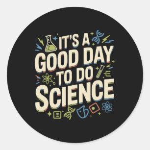 A Good Day To Do Science Teacher Lover School Stem Classic Round Sticker