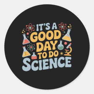 A Good Day To Do Science Teacher Lover School Stem Classic Round Sticker