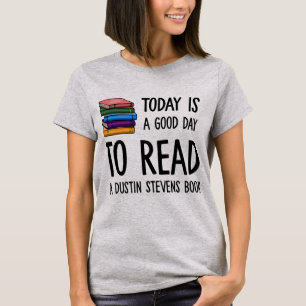 A Good Day to Read a Dustin Stevens Book T-Shirt