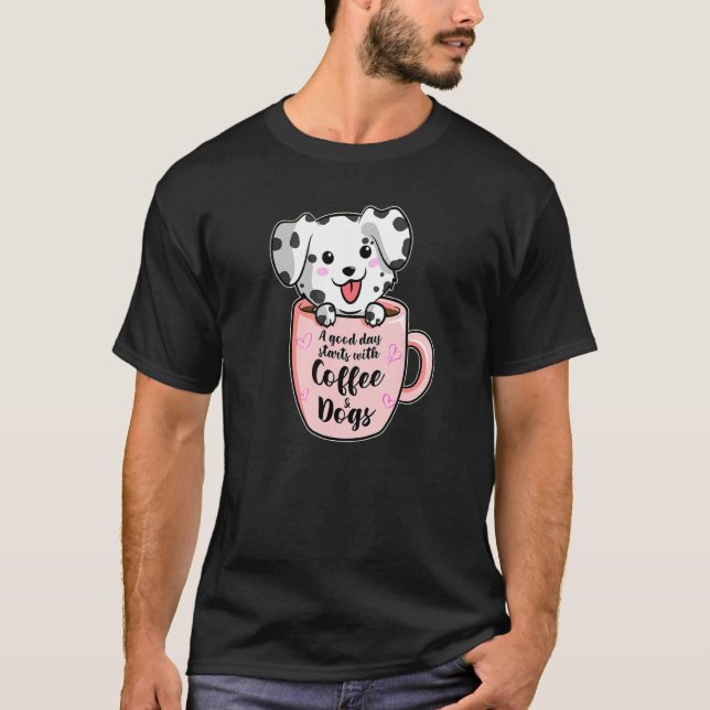 A Good Day With Coffee And Dogs   Dalmatian Coffee T-Shirt (Front)