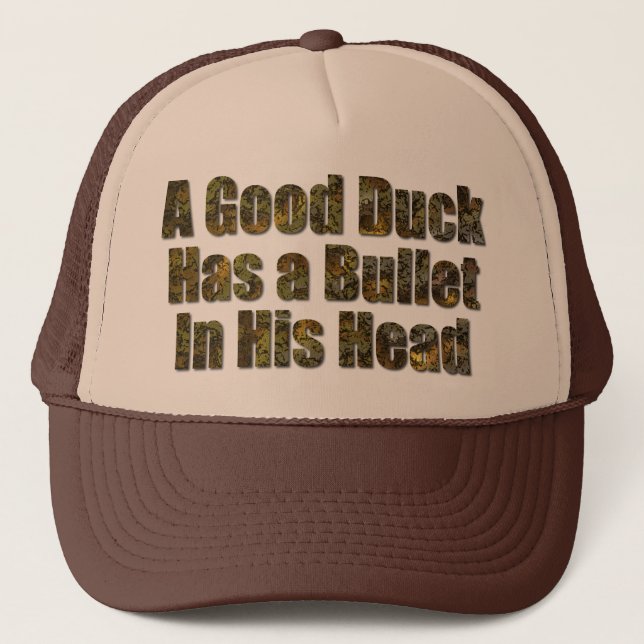 A Good Duck Has a Bullet in His Head Trucker Hat (Front)