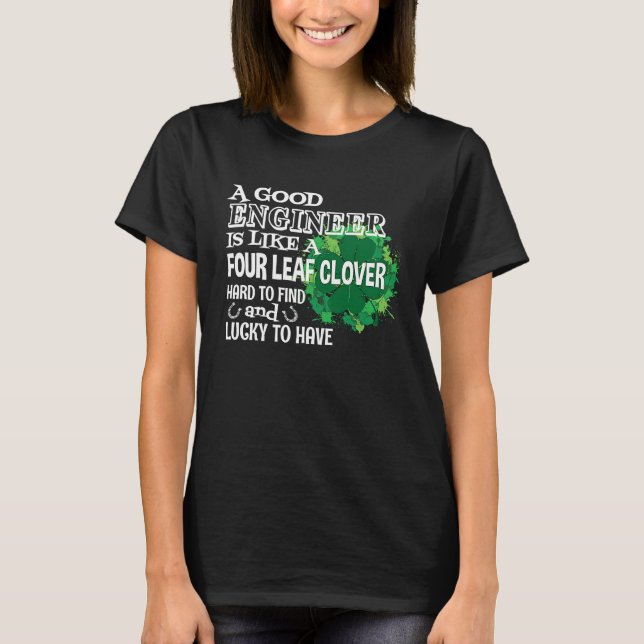 A good engineer is like a four leaf c St Patricks  T-Shirt (Front)