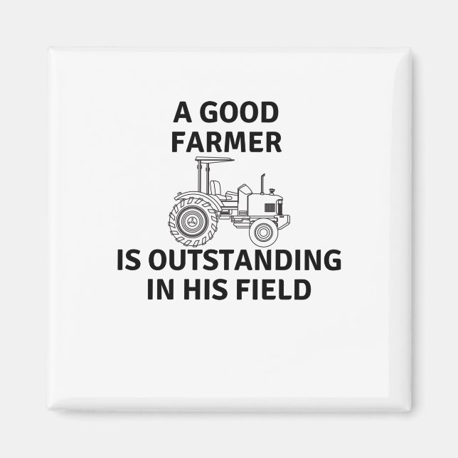 A Good Farmer Is Outstanding In His Field Magnet (Front)