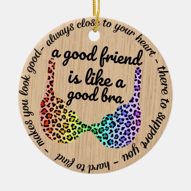 A Good Friend Is Like A Bra Funny Gifts Ceramic Ornament (Front)