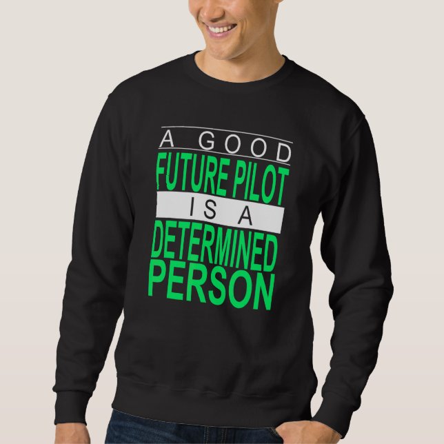 A Good Future Pilor Is A Determined Person Plane Sweatshirt (Front)