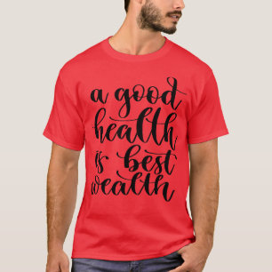 A Good Health Is Best Wealth 3 T-Shirt