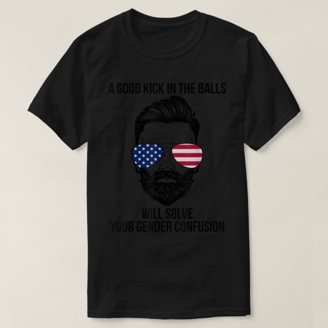 A Good Kick In The Balls Will Solve Your Gender Co T-Shirt (Design Front)