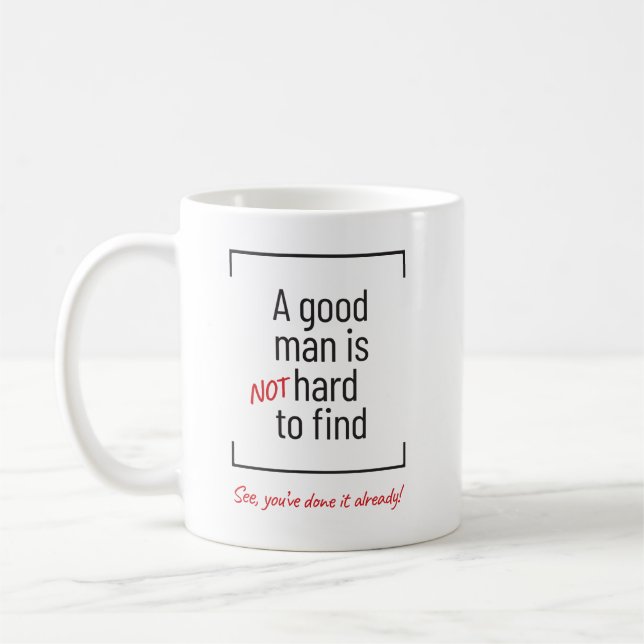 A Good Man Is Not Hard To Find, joke Coffee Mug (Left)