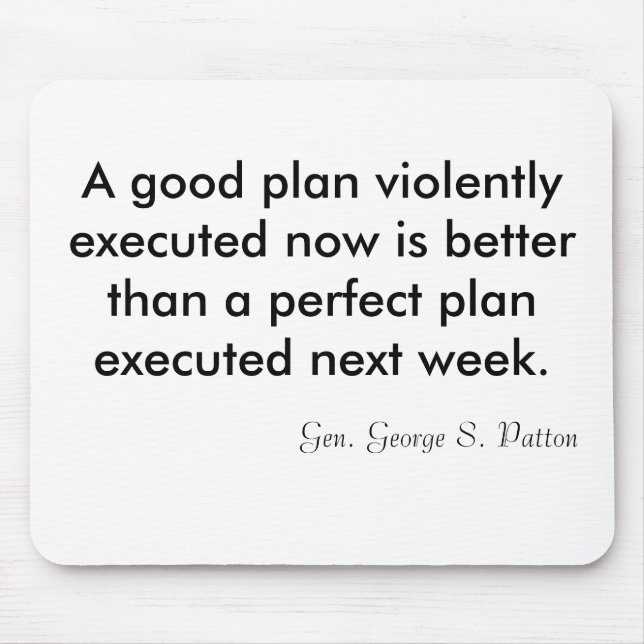 A good plan violently executed now is better th... mouse pad (Front)