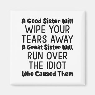 A Good Sister Will Wipe Your Tears Away A Great Si Magnet