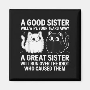A Good Sister Will Wipe Your Tears Funny Cats Quot Magnet