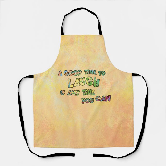 A GOOD TiME TO LAUGH iS ANy TiME yOU CAN   Apron (Front)