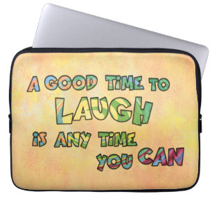 A GOOD TiME TO LAUGH iS ANy TiME yOU CAN  Laptop Sleeve