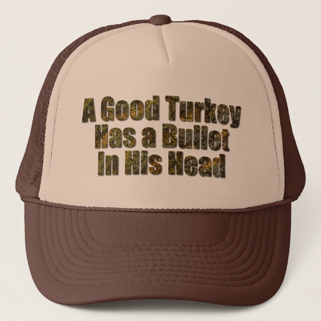A Good Turkey Has a Bullet in His Head Trucker Hat (Front)