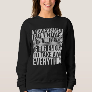 A Government Big Enough Stateless Libertarian F Sweatshirt
