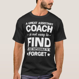 A Great Assistant Coach Is Not Easy Team Game T-Shirt