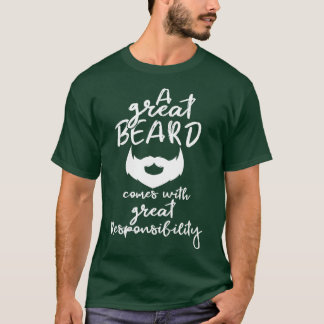 A Great Beard Comes With Great Responsibility T-Shirt