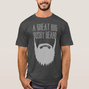 A Great Big Bushy Beard T-Shirt