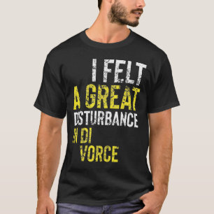 A great disturbance in divorce T-Shirt