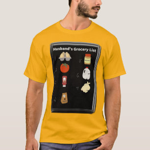 A grocery list your husband can't forget T-Shirt