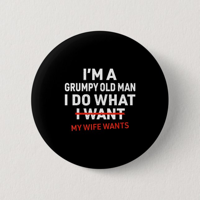 A Grumpy Old What Wife Wants 2 Inch Round Button (Front)