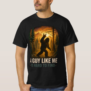 A Guy Like Me is Hard to Find Big Foot Big Foot T-Shirt