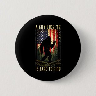 A Guy Like Me Is Hard To Find Bigfoot Funny Hiking 2 Inch Round Button